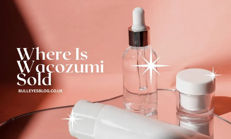 Where is Wacozumi Sold? Your Complete Guide to Authentic Japanese Skincare Access